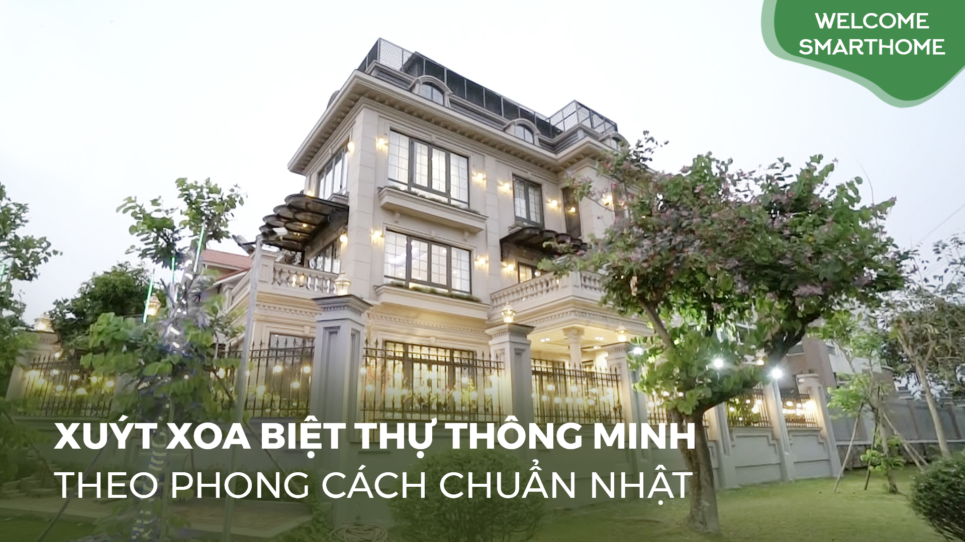 [Tập 7] Welcome Smarthome: Xuýt Xoa Biệt Thự Thông Minh Phong Cách Chuẩn Nhật