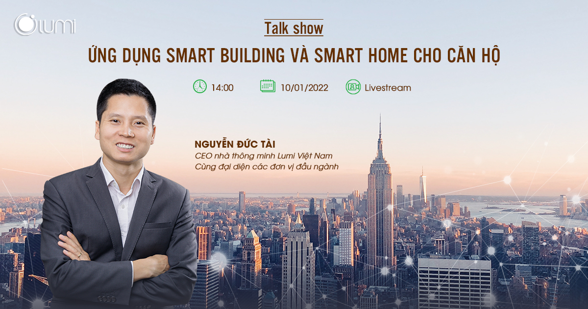 Công nghệ ứng dụng trong hệ sinh thái smart home và smart building: xu hướng mới nhất, triển vọng tương lai và lợi ích đối với nền kinh tế