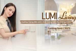 [Tập 1] Lumi Living: Hoa hậu Hương Giang đón sinh nhật trong biệt thự thông minh