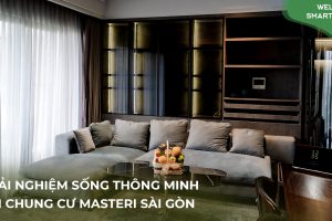 [Tập 12] Welcome Smarthome: Chung cư Masteri thông minh, “huyền bí” của chàng trai độc thân Sài Gòn