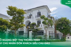 [Tập 14] Welcome Smarthome: Ngỡ ngàng biệt thự thông minh Thanh Hóa thay chủ nhân đón khách cực chu đáo