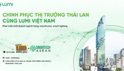 Lumi- Mở rộng kinh doanh ngành smarthome, smart lighting trị giá triệu đô tại Thái Lan