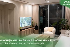 [Tập 17] Welcome Smarthome: Dạo một vòng quanh căn hộ thông minh mang phong cách Wabi Sabi tại Vinhomes Gardenia