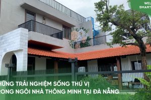 (Tập 18) Welcome Smarthome: Trải nghiệm nhà thông minh thú vị tại biệt thự Đà Nẵng