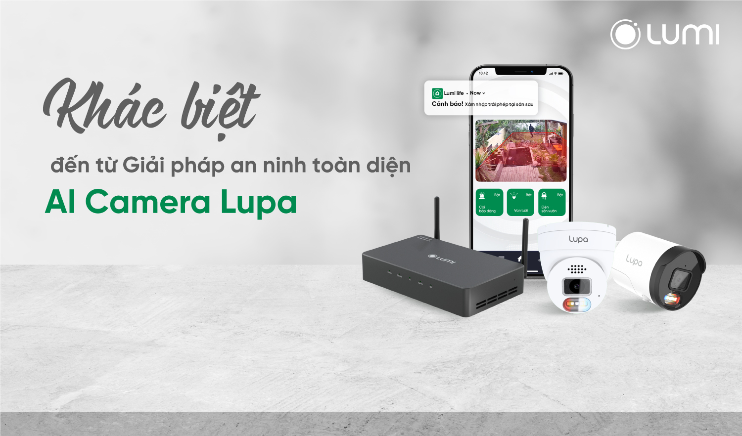 Khác biệt đến từ giải pháp an ninh toàn diện AI Camera Lupa