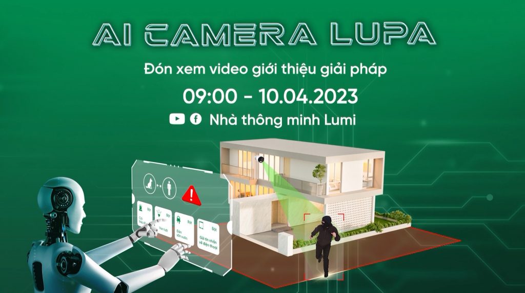 09:00 Lumi Việt Nam sẽ ra mắt bộ giải pháp an ninh AI Camera Lupa - Cảnh báo thông minh, an ninh toàn diện