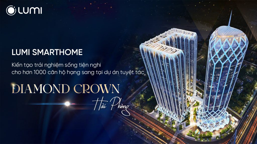 Lumi Smarthome kiến tạo trải nghiệm sống tiện nghi cho hơn 1000 căn hộ hạng sang tại dự án Diamond Crown Hai Phong