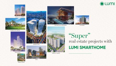 List of high-end real estate projects that Lumi Smarthome has created smart living space