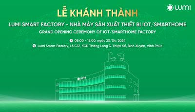 Thông cáo báo chí: Lumi Việt Nam khánh thành nhà máy IoT/ Smarthome quy mô 6000m2, từng bước hiện thực hóa khát vọng trở thành thương hiệu tự hào của Việt Nam trong lĩnh vực IoT