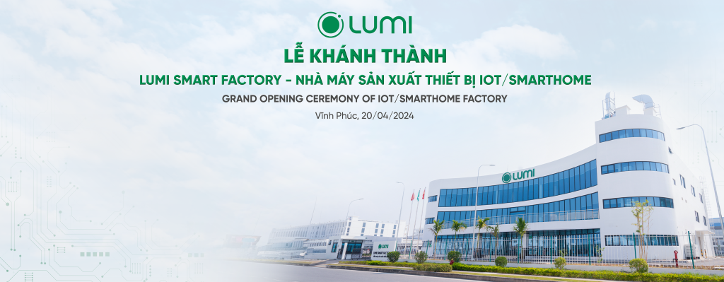 Khánh thành nhà máy Lumi Smart Factory - nhà máy sản xuất thiết bị IoT